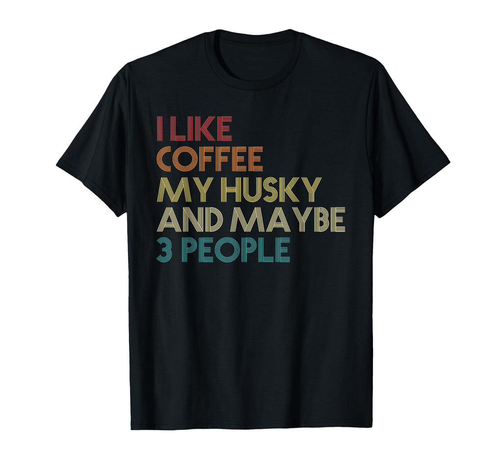 Siberian Husky Dog Owner Coffee Lovers T-Shirt - Novelty Apparel Unisex - T-Shirt, Sweatshirt, Hoodie