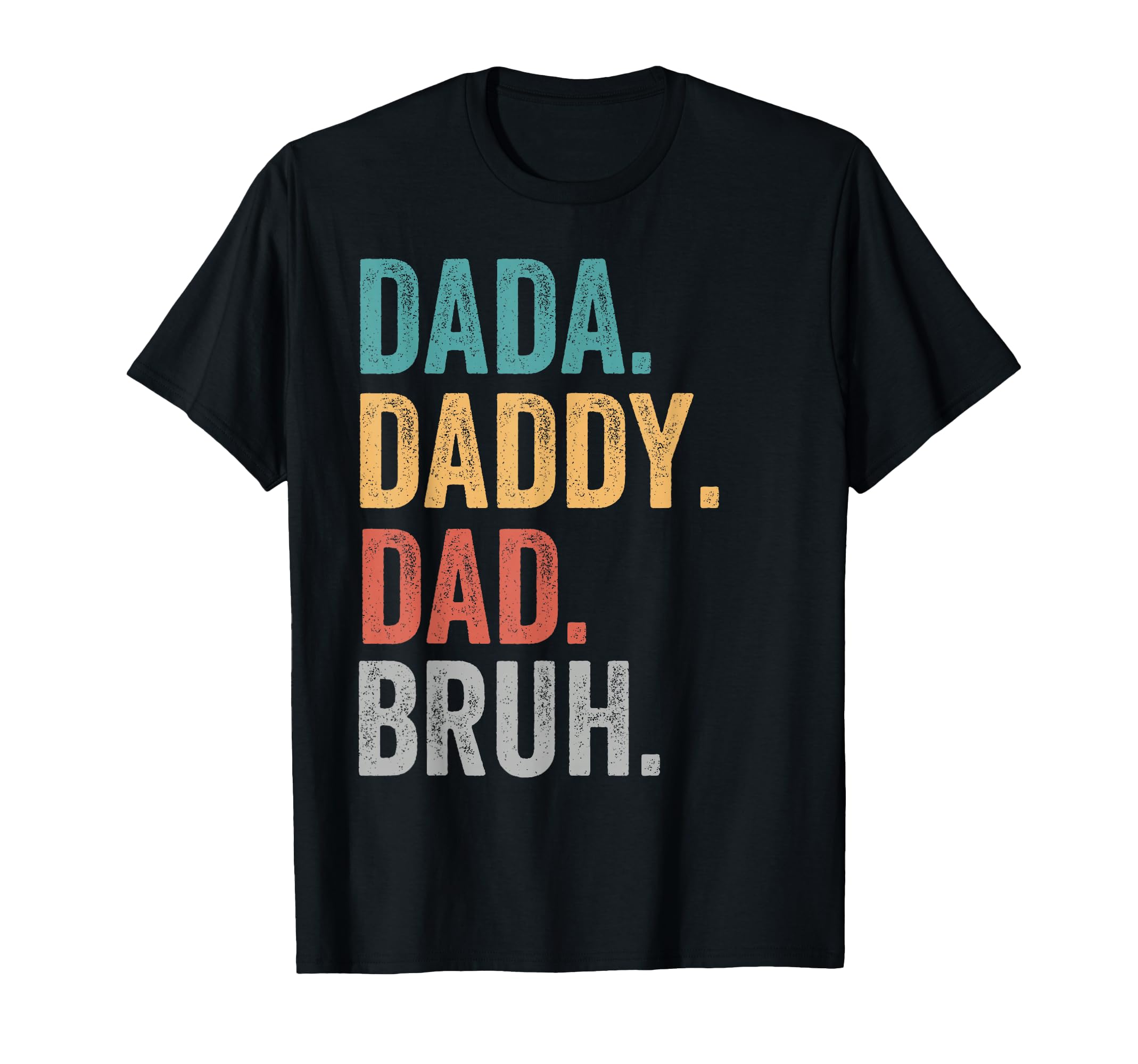 Dada Daddy Dad Bruh Fathers Day Funny Dad T-Shirt - Unique Graphic Unisex - T-Shirt, Sweatshirt, Hoodie
