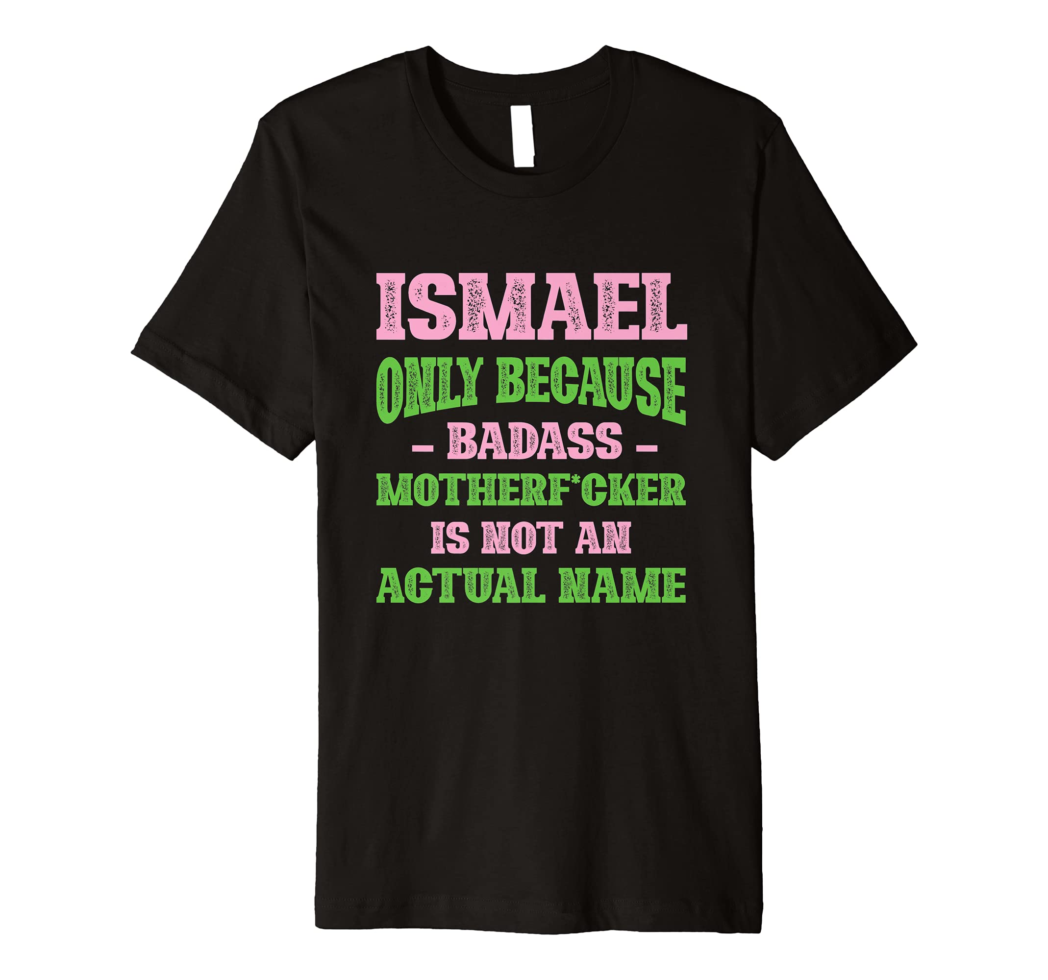 Badass Ismael Name Unique Nickname T-Shirt - Aesthetic Graphic Men Women - T-Shirt, Sweatshirt, Hoodie