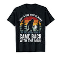 Just Dad Who Always Came Back Milk T-Shirt - Trendy Graphic Men Women - T-Shirt, Sweatshirt, Hoodie