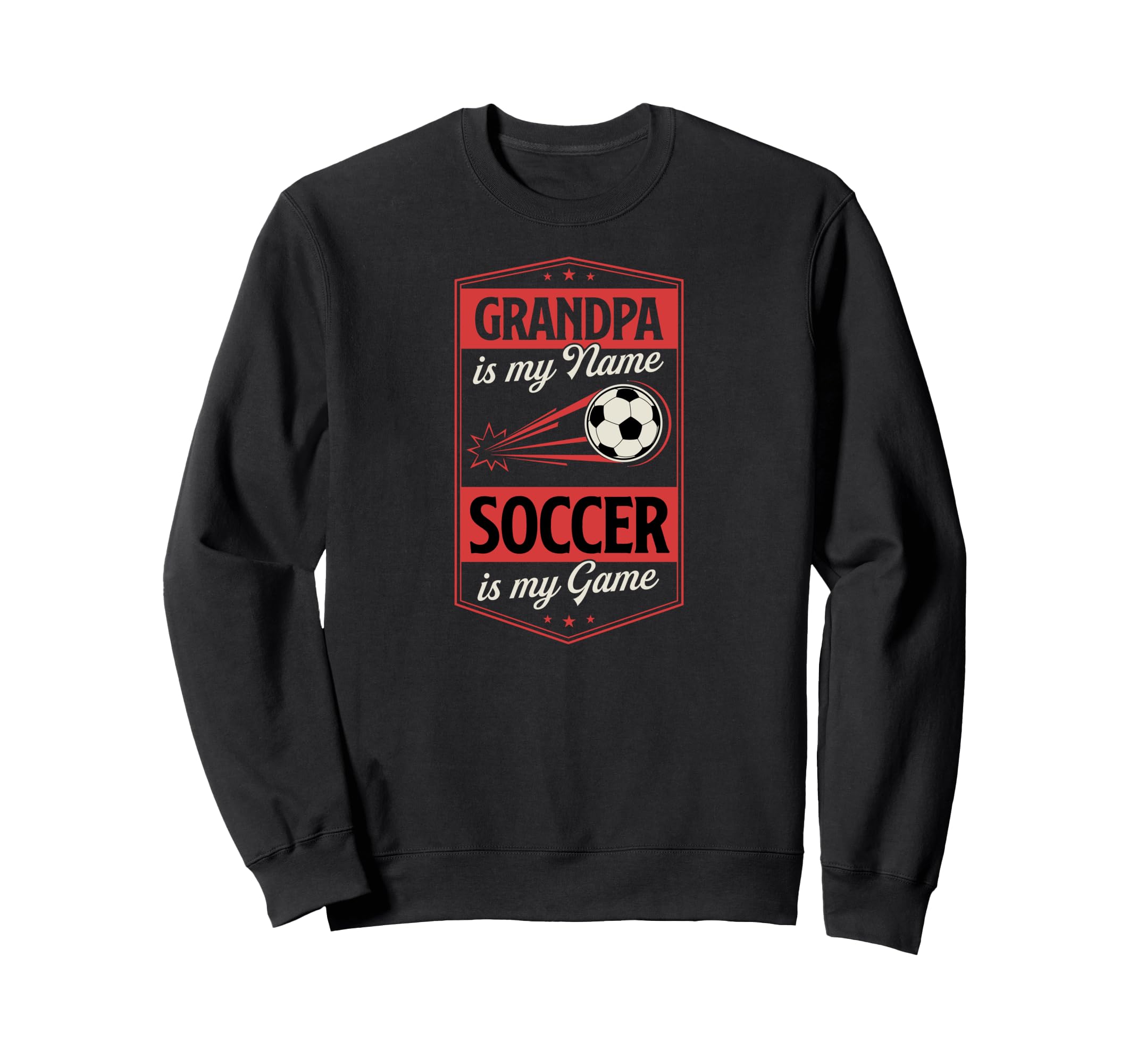 Grandpa Is My Name Soccer Is My Game Sweatshirt - Streetwear Style Unisex - T-Shirt, Sweatshirt, Hoodie