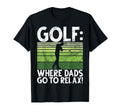 Golf Where Dads Go To Relax Golf Dad T-Shirt - Custom Art Print Men Women - T-Shirt, Sweatshirt, Hoodie