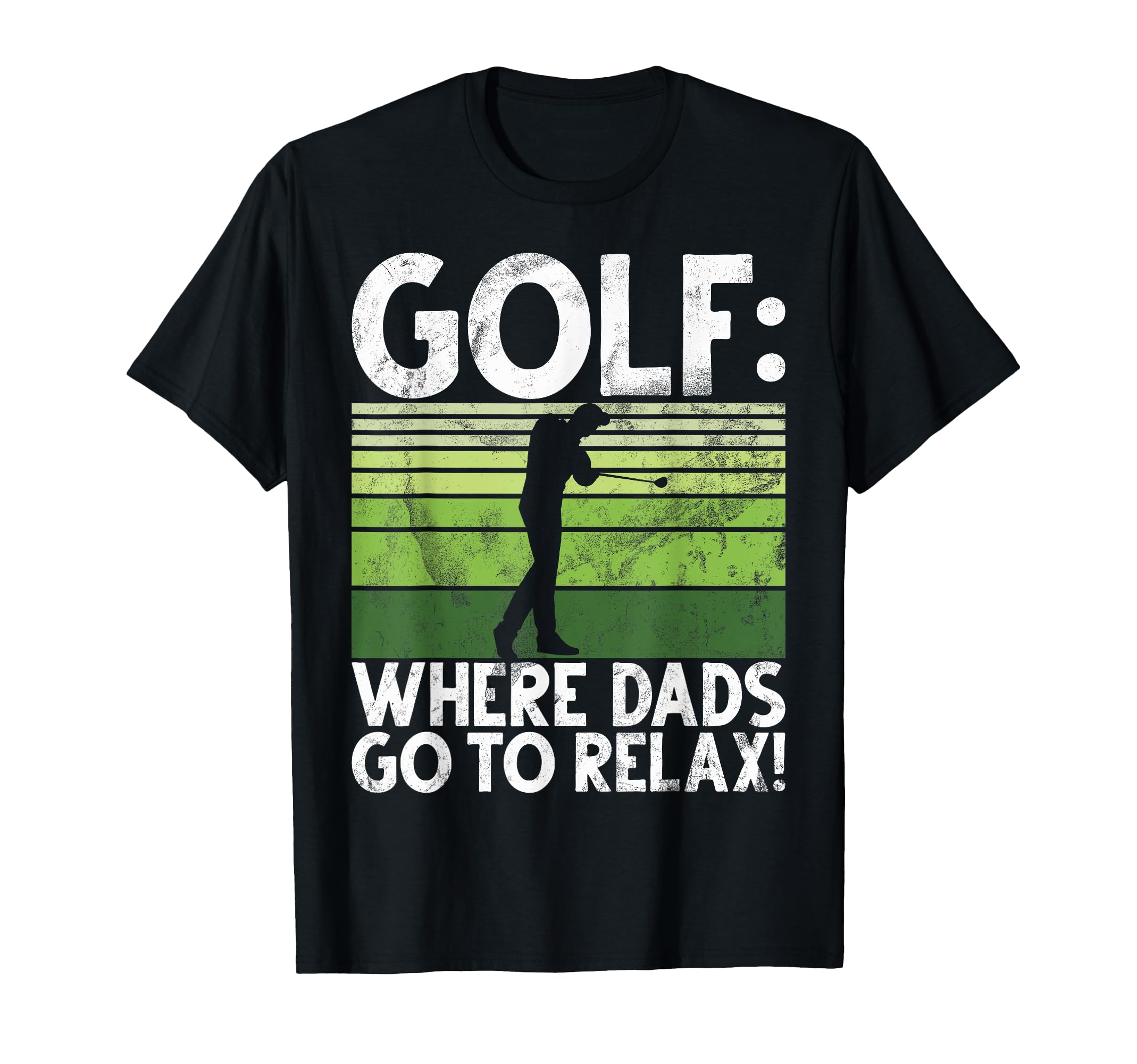Golf Where Dads Go To Relax Golf Dad T-Shirt - Custom Art Print Men Women - T-Shirt, Sweatshirt, Hoodie