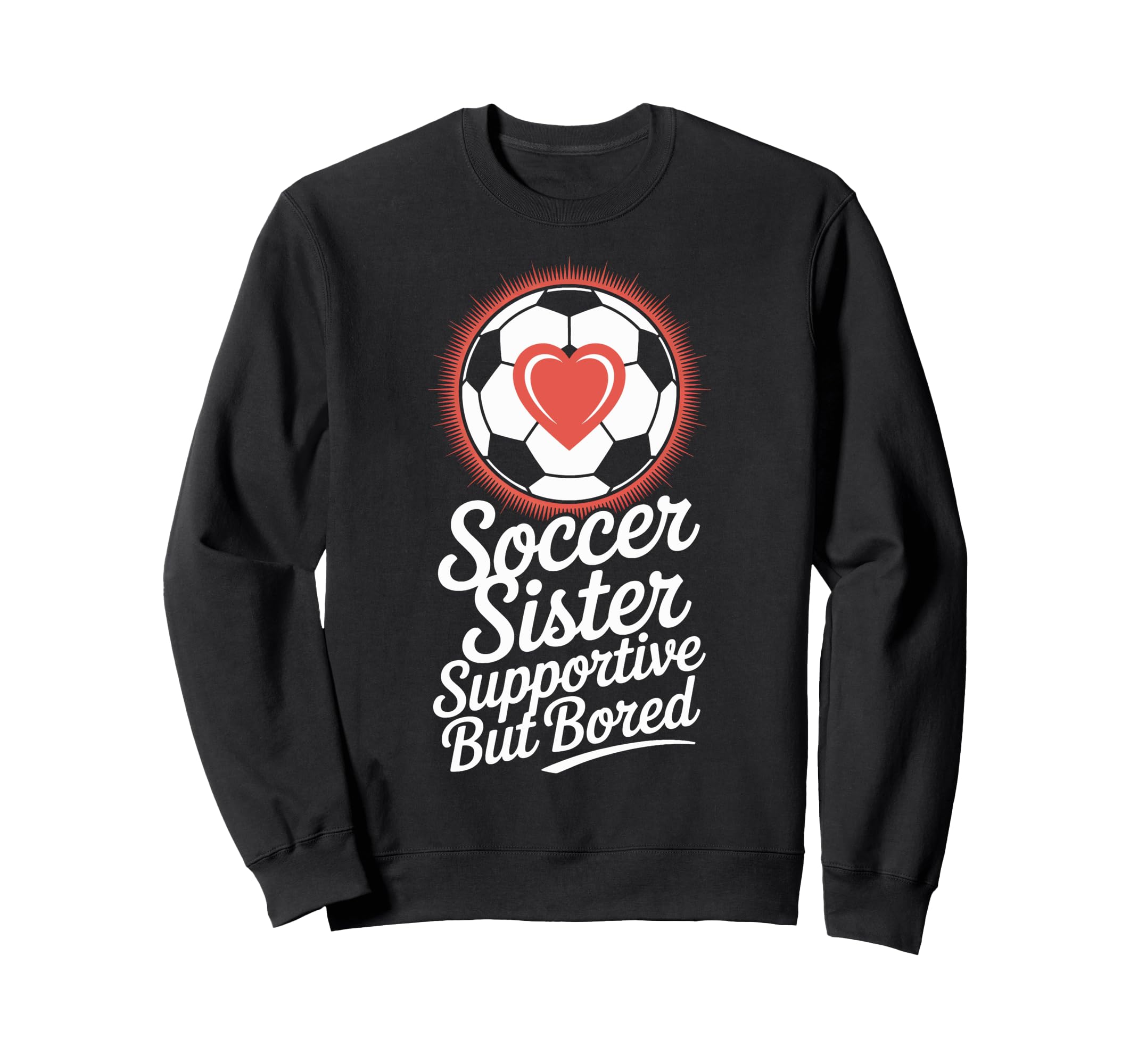 Supportive Soccer Sister Bored Sports Sweatshirt - Minimalist Print Unisex - T-Shirt, Sweatshirt, Hoodie