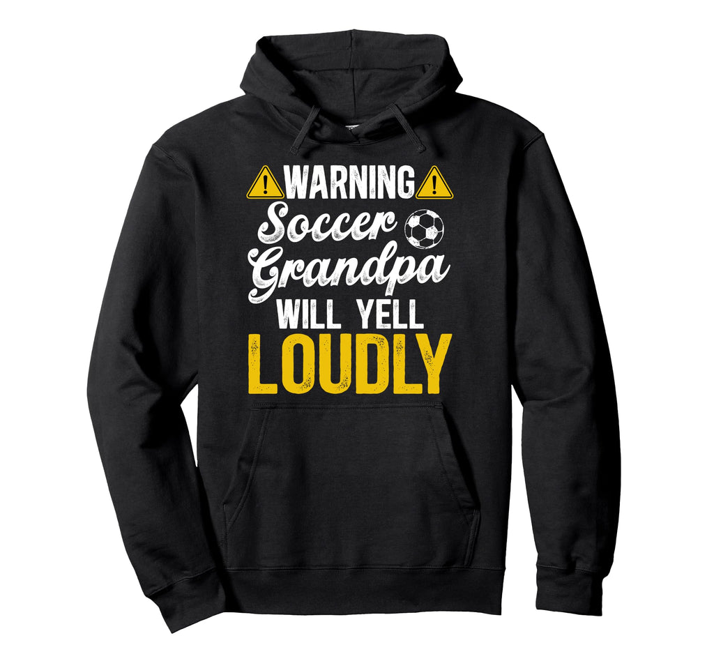 Soccer Grandpa Will Yell Loudly Soccer Hoodie - Custom Art Print Unisex - T-Shirt, Sweatshirt, Hoodie
