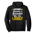 Soccer Grandpa Will Yell Loudly Soccer Hoodie - Custom Art Print Unisex - T-Shirt, Sweatshirt, Hoodie