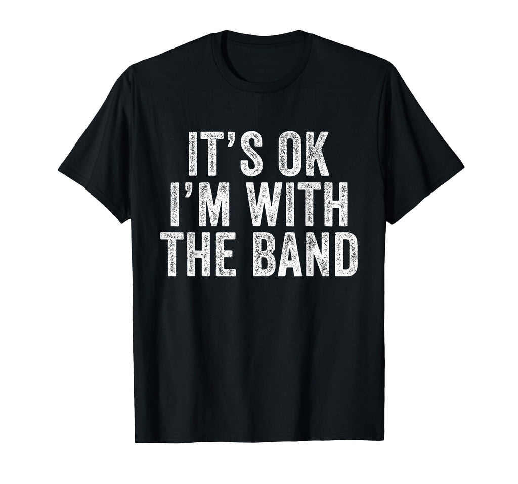 Its Ok Im Band Funny Distressed T-Shirt - Minimalist Print Unisex - T-Shirt, Sweatshirt, Hoodie