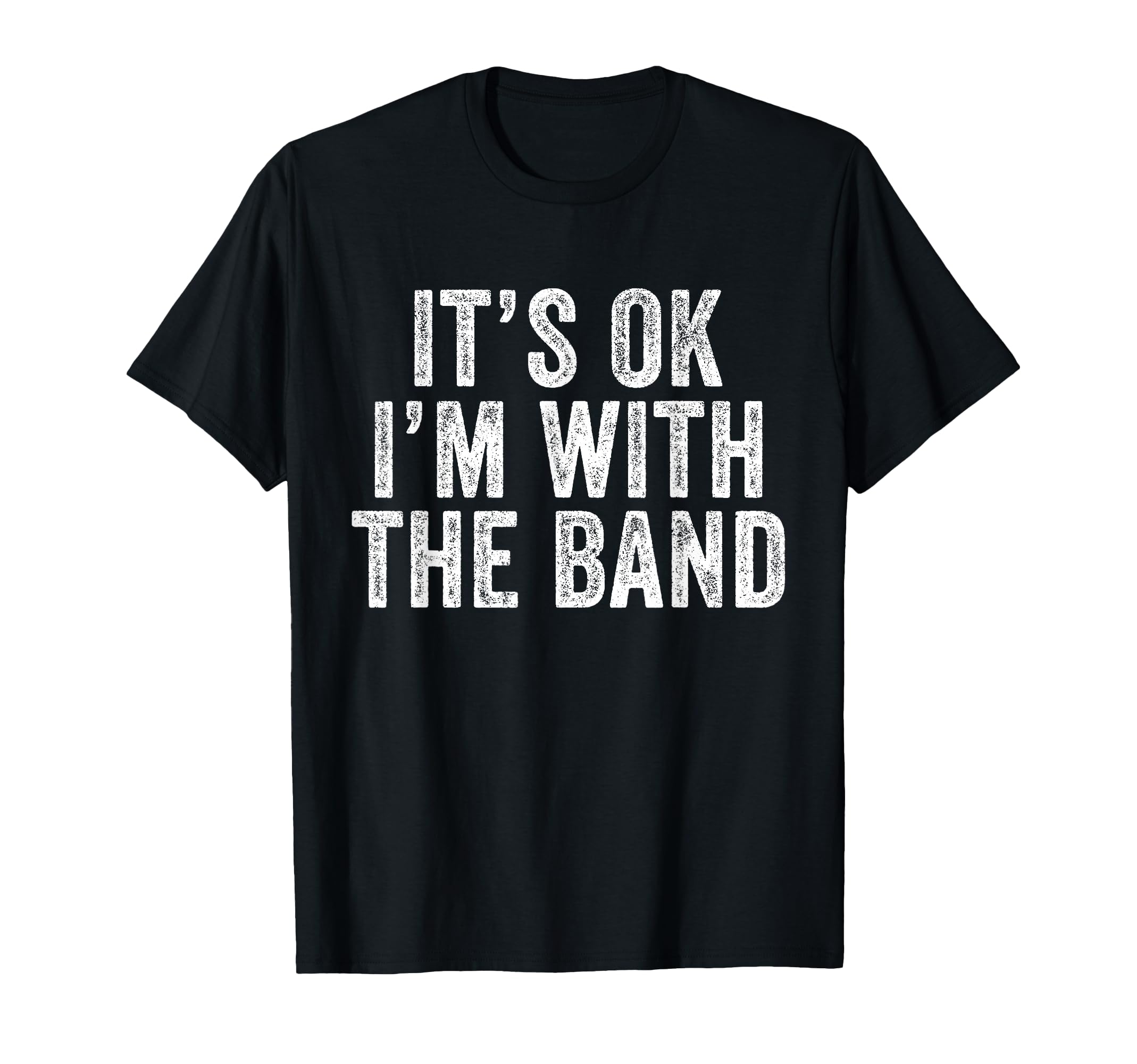Its Ok Im Band Funny Distressed T-Shirt - Minimalist Print Unisex - T-Shirt, Sweatshirt, Hoodie
