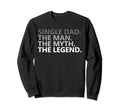 Single Dad Myth Legend Funny Sweatshirt - Casual Everyday Wear Unisex - T-Shirt, Sweatshirt, Hoodie