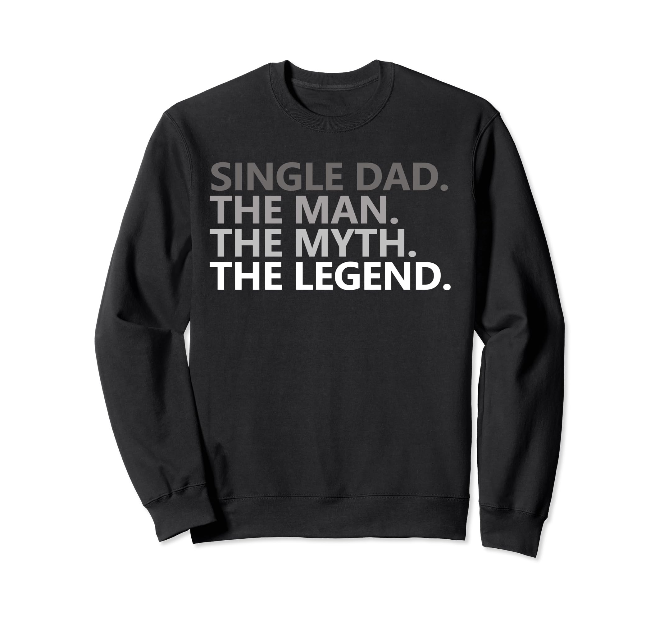 Single Dad Myth Legend Funny Sweatshirt - Casual Everyday Wear Unisex - T-Shirt, Sweatshirt, Hoodie