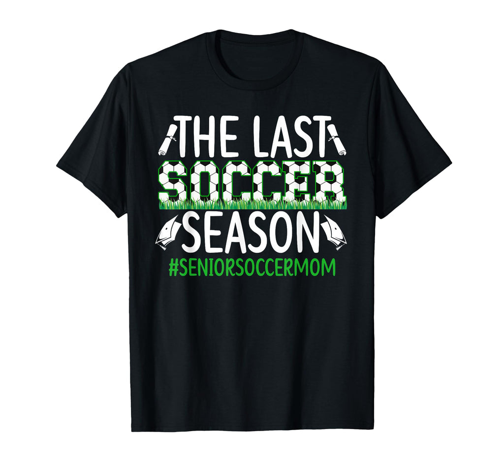 Last Soccer Season Soccer Senior Mom T-Shirt - Custom Art Print Unisex - T-Shirt, Sweatshirt, Hoodie