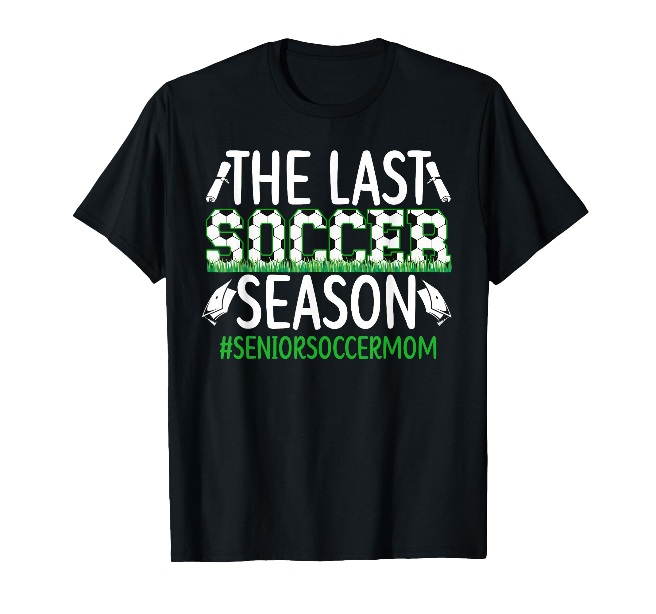 Last Soccer Season Soccer Senior Mom T-Shirt - Custom Art Print Unisex - T-Shirt, Sweatshirt, Hoodie