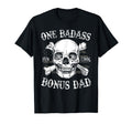 One Badass Bonus Dad Birthday Fathers Day T-Shirt - Novelty Apparel Unisex - T-Shirt, Sweatshirt, Hoodie