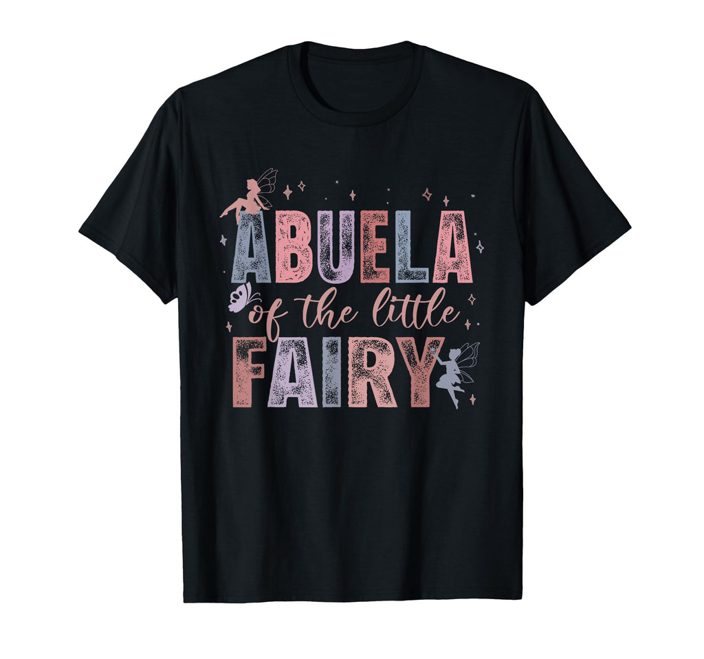 Abuela Little Fairy 1St Birthday T-Shirt - Casual Everyday Wear Men Women - T-Shirt, Sweatshirt, Hoodie