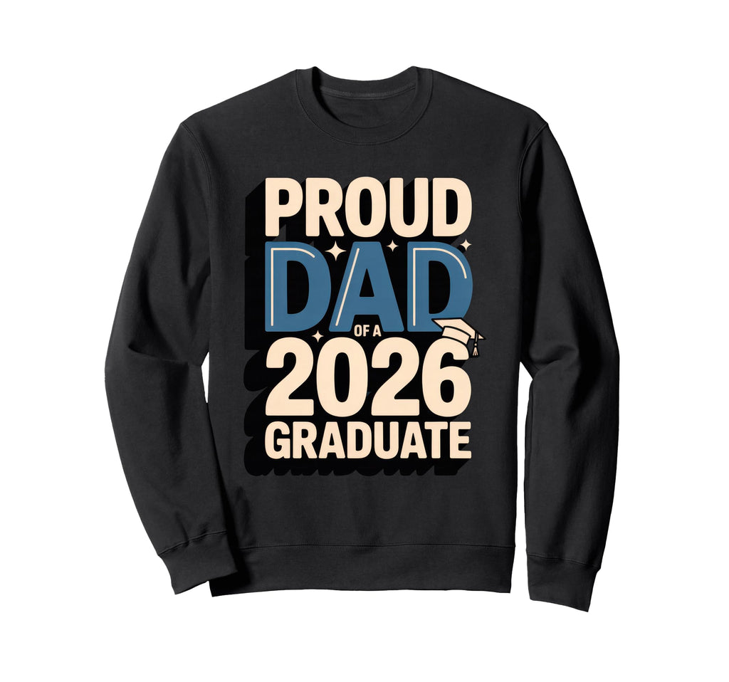 Proud Dad 2026 Graduate Graduation Sweatshirt - Graphic Print for Adults - T-Shirt, Sweatshirt, Hoodie