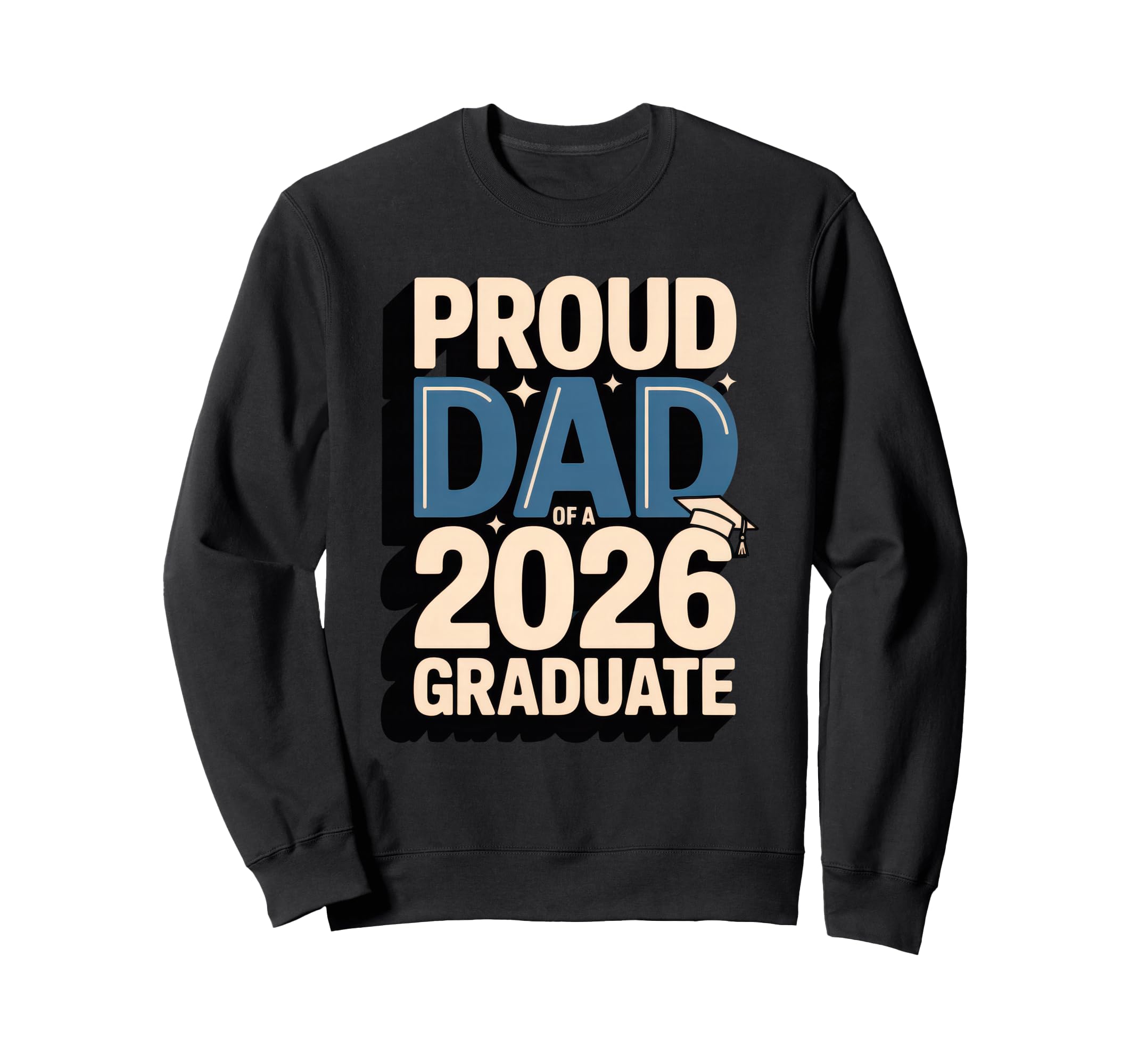 Proud Dad 2026 Graduate Graduation Sweatshirt - Graphic Print for Adults - T-Shirt, Sweatshirt, Hoodie