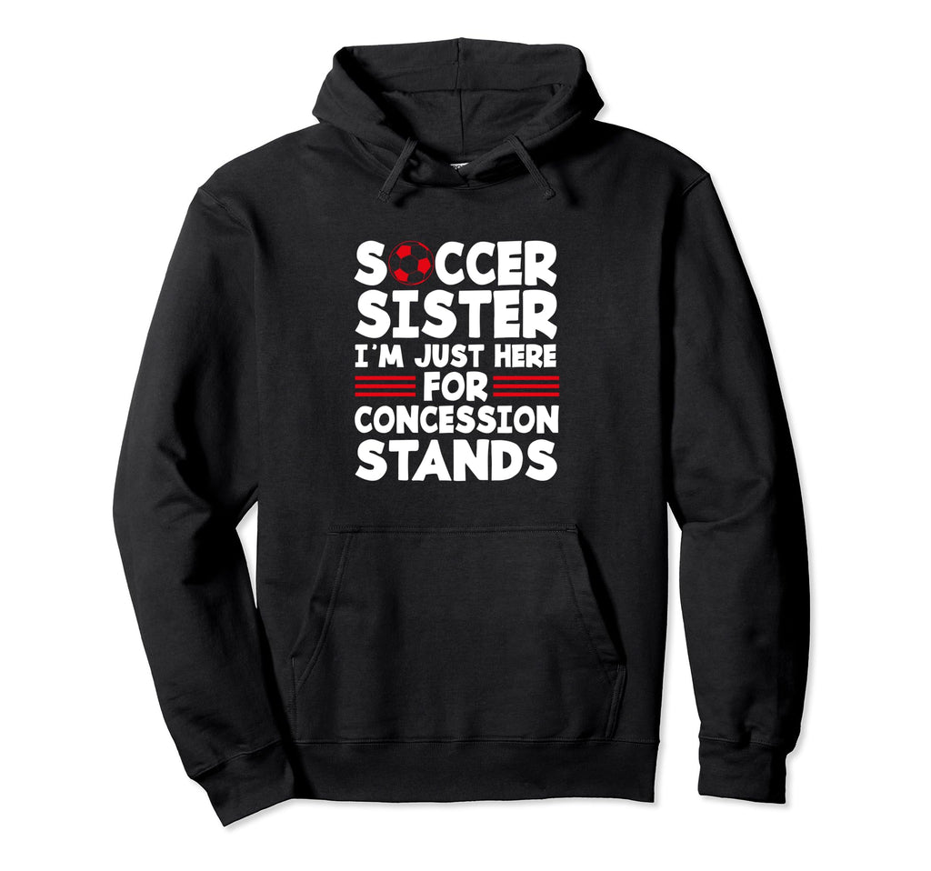Family Soccer Sister Im Just Here Hoodie - Custom Art Print Men Women - T-Shirt, Sweatshirt, Hoodie