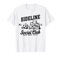 Sideline Social Club Soccer Mom T-Shirt - Casual Everyday Wear Men Women - T-Shirt, Sweatshirt, Hoodie