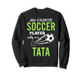 Soccer Tata My Favorite Player Calls Me Sweatshirt - Unique Graphic Unisex - T-Shirt, Sweatshirt, Hoodie
