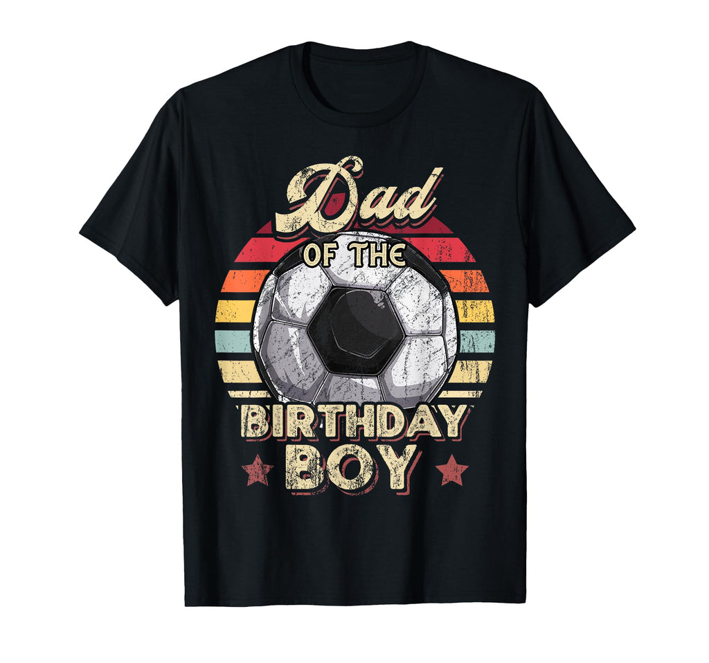 Dad Birthday Soccer Birthday Party T-Shirt - Fun Novelty Design Men Women - T-Shirt, Sweatshirt, Hoodie