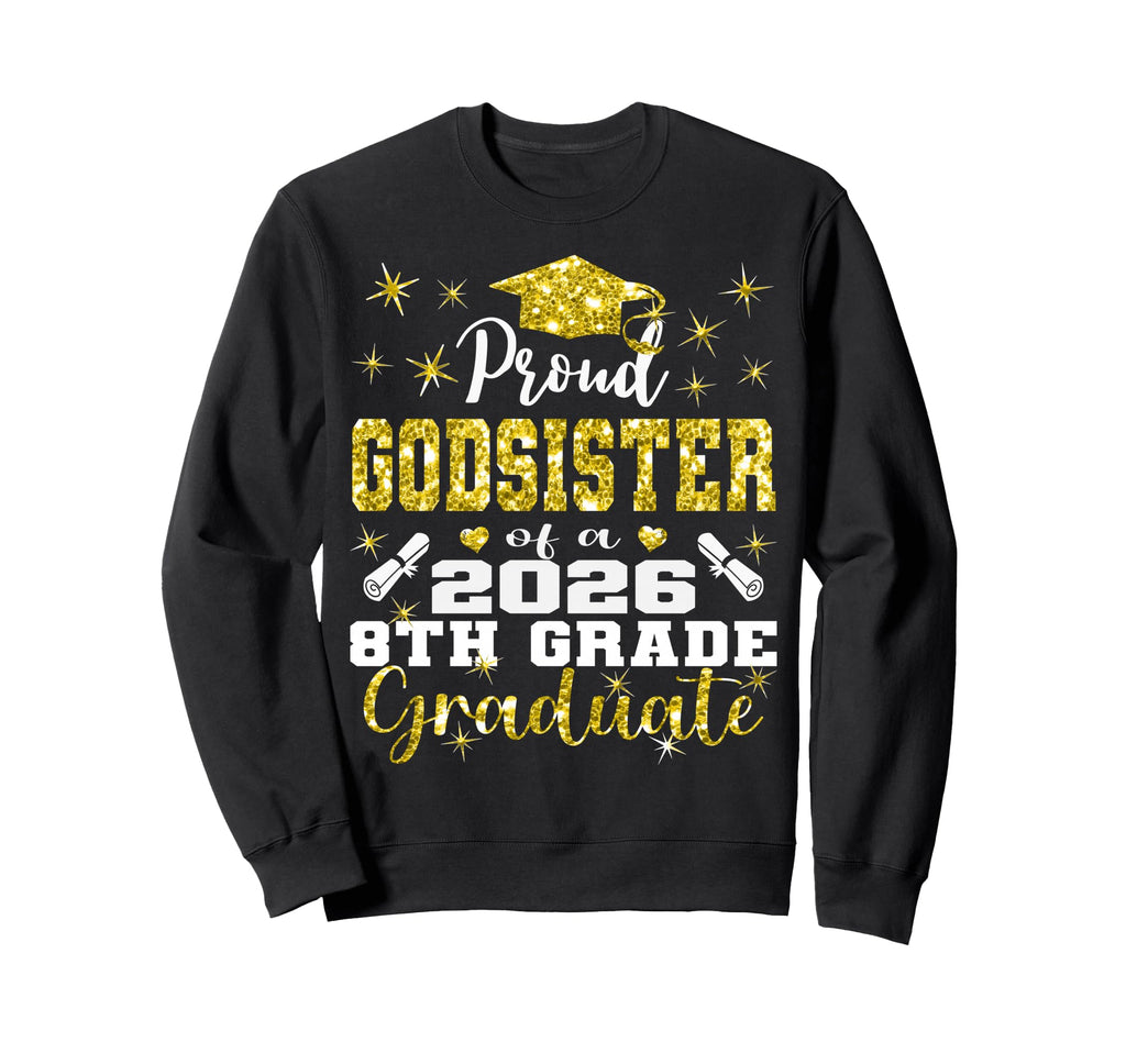 Proud Godsister 8Th Grade Graduate Sweatshirt - Novelty Apparel Men Women - T-Shirt, Sweatshirt, Hoodie