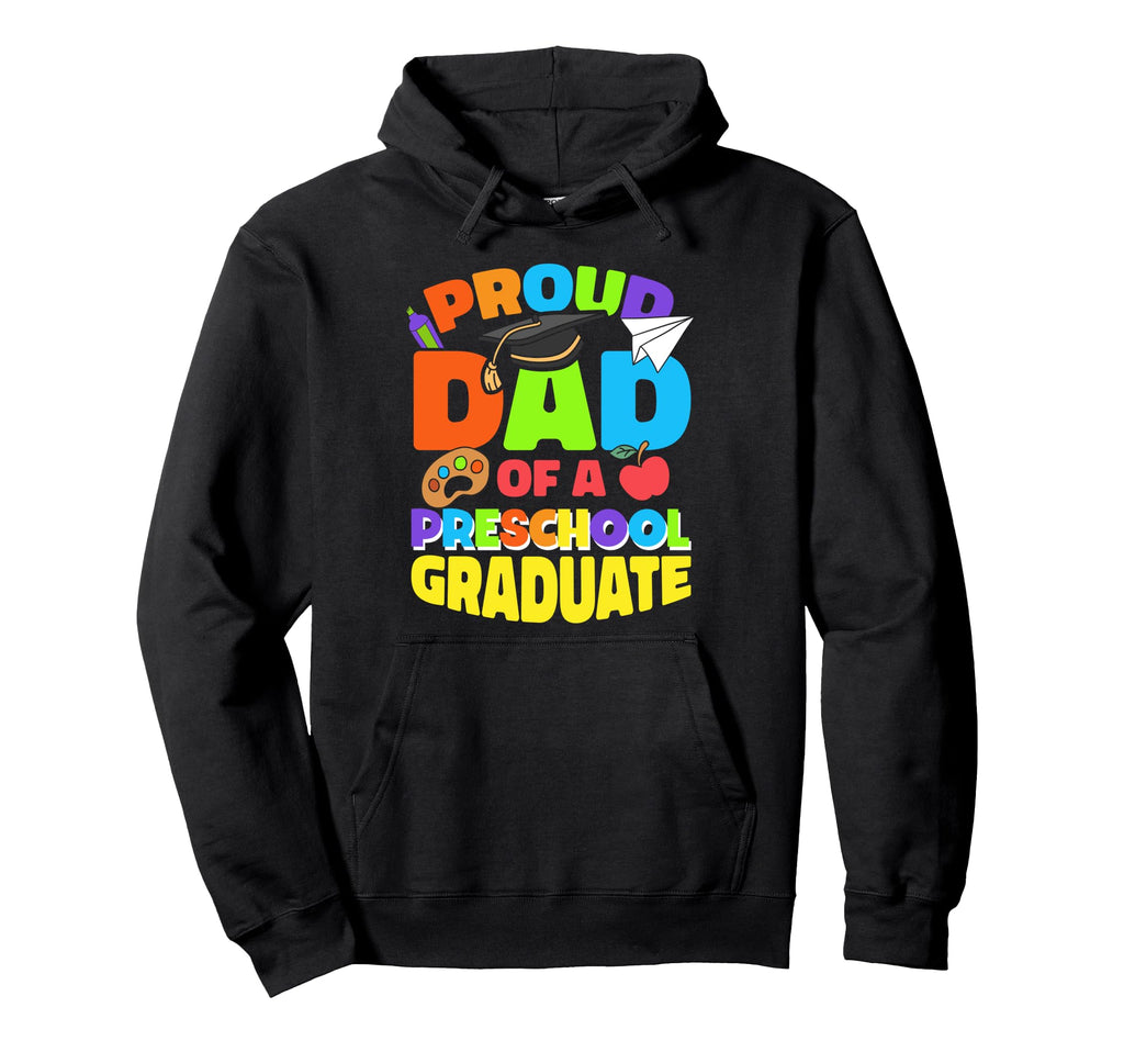 Proud Dad Preschool Graduate School Hoodie - Unique Graphic for Adults - T-Shirt, Sweatshirt, Hoodie