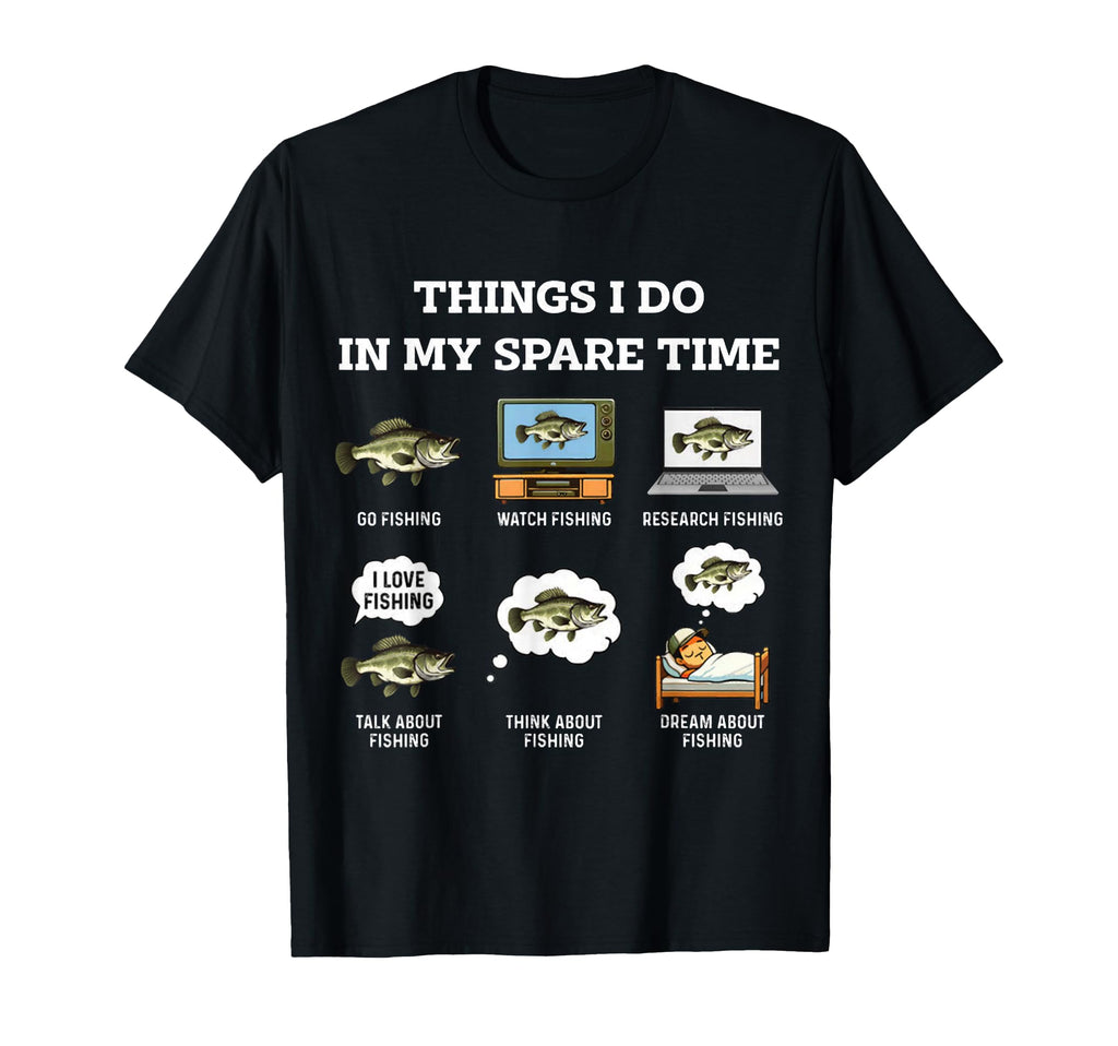 Things I Do My Spare Time Fishing Bass T-Shirt - Fun Novelty Design Unisex - T-Shirt, Sweatshirt, Hoodie