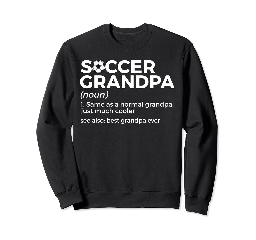 Funny Soccer Grandpa Definition Sweatshirt - Casual Everyday Wear Unisex - T-Shirt, Sweatshirt, Hoodie