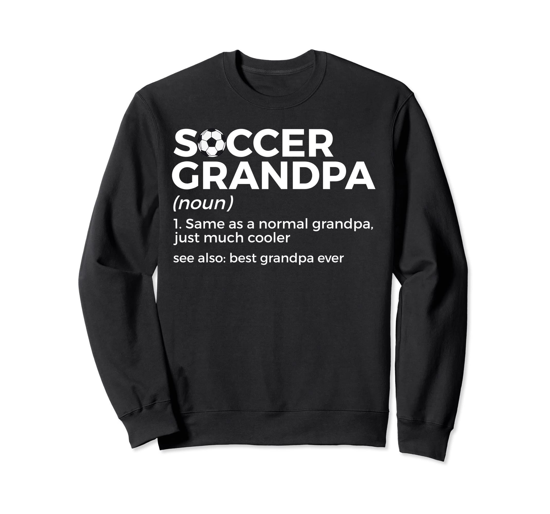 Funny Soccer Grandpa Definition Sweatshirt - Casual Everyday Wear Unisex - T-Shirt, Sweatshirt, Hoodie