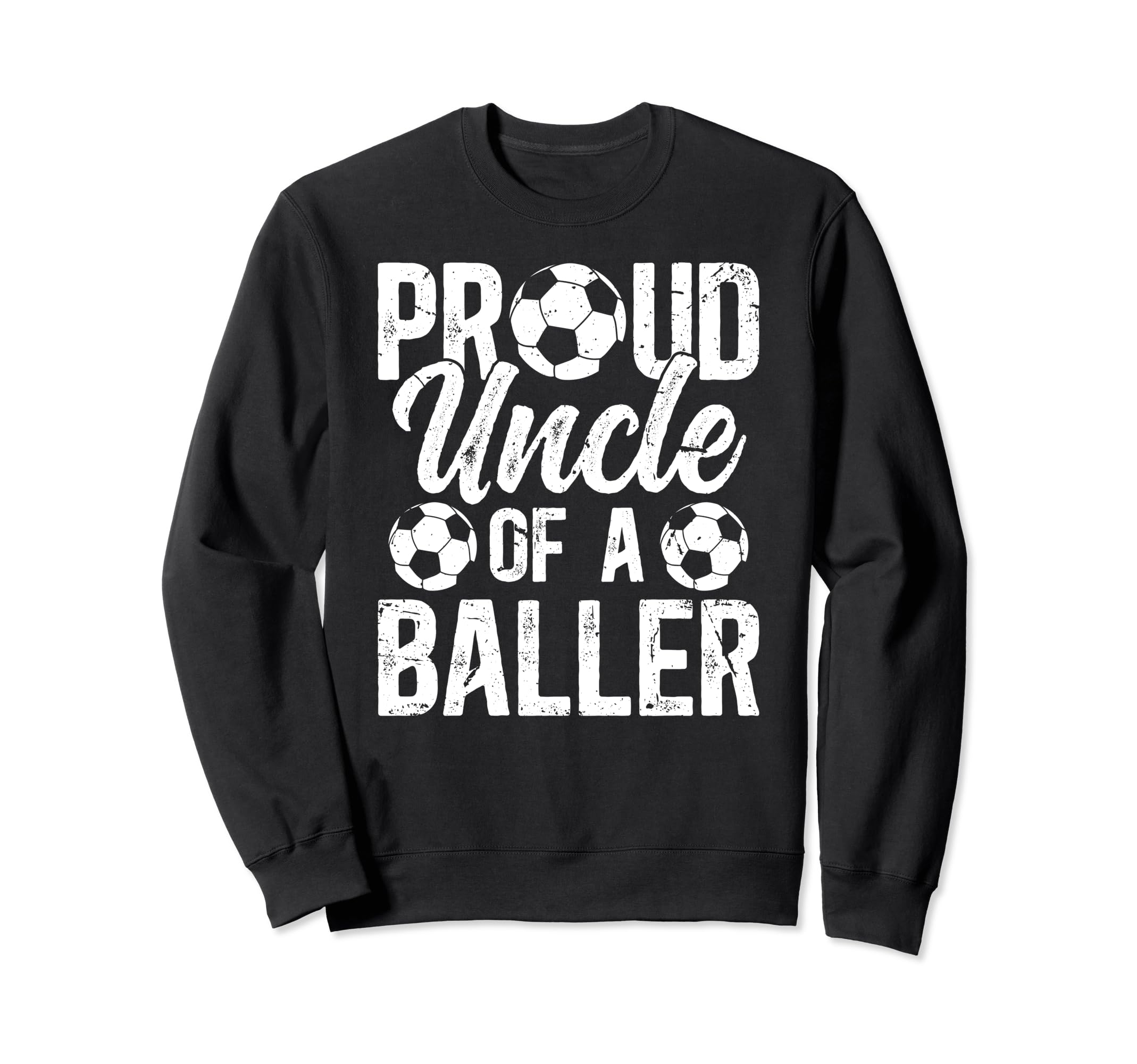 Proud Uncle Baller Soccer Uncle Soccer Sweatshirt - Graphic Print Unisex - T-Shirt, Sweatshirt, Hoodie