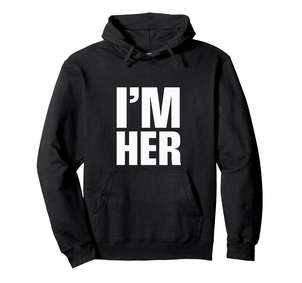 Im Her Im Her And Hoodie - Graphic Print Men Women - T-Shirt, Sweatshirt, Hoodie
