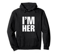Im Her Im Her And Hoodie - Graphic Print Men Women - T-Shirt, Sweatshirt, Hoodie
