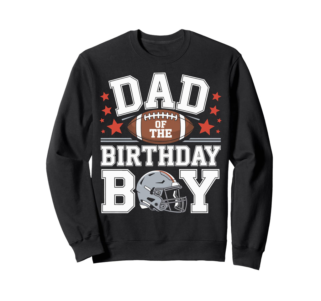 Proud Football Dad Birthday Sweatshirt - Graphic Print Unisex - T-Shirt, Sweatshirt, Hoodie