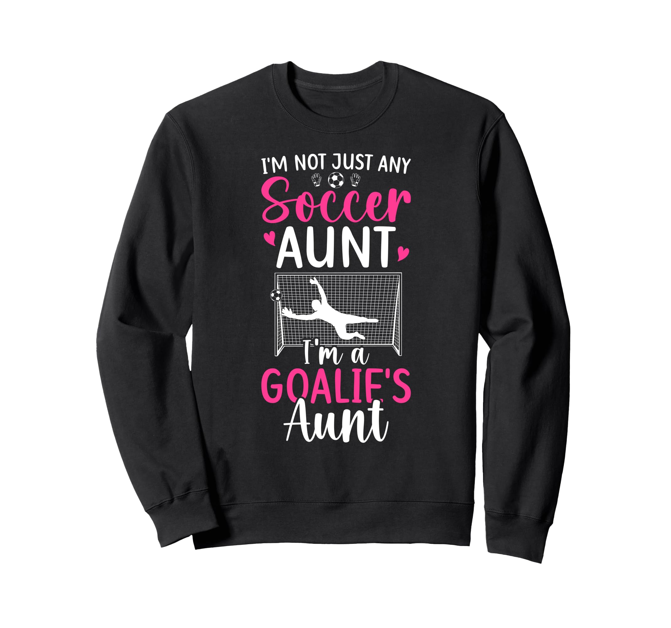 Im Soccer Goalie Aunt Soccer Sweatshirt - Custom Art Print for Adults - T-Shirt, Sweatshirt, Hoodie