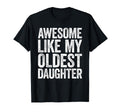 Awesome Like My Oldest Daughter Dad T-Shirt - Unique Graphic Men Women - T-Shirt, Sweatshirt, Hoodie