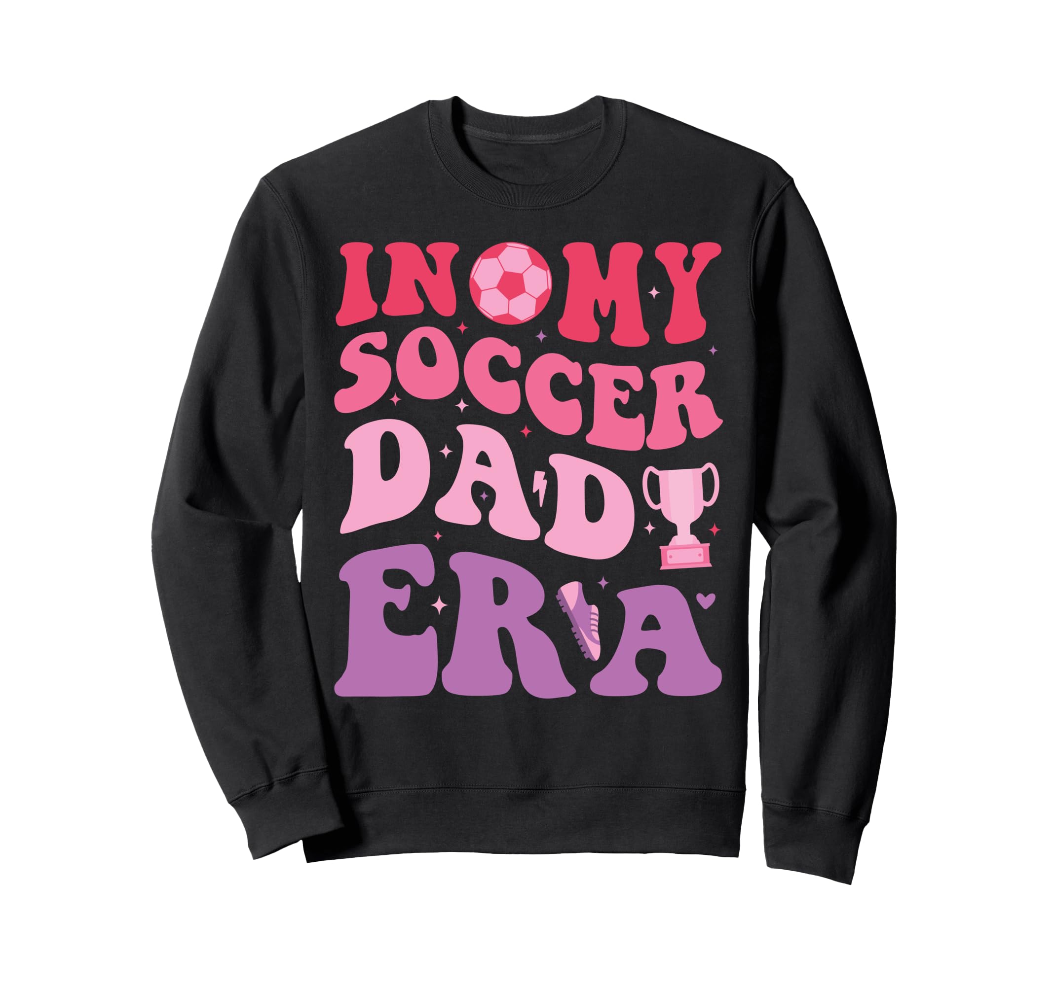 My Soccer Dad Era Funny Groovy Dad Sweatshirt - Novelty Apparel Men Women - T-Shirt, Sweatshirt, Hoodie