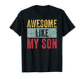 Awesome Like My Son Dad Joke Funny T-Shirt - Casual Everyday Wear Unisex - T-Shirt, Sweatshirt, Hoodie
