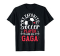 My Favorite Soccer Player Calls Me Gaga T-Shirt - Trendy Graphic Unisex - T-Shirt, Sweatshirt, Hoodie