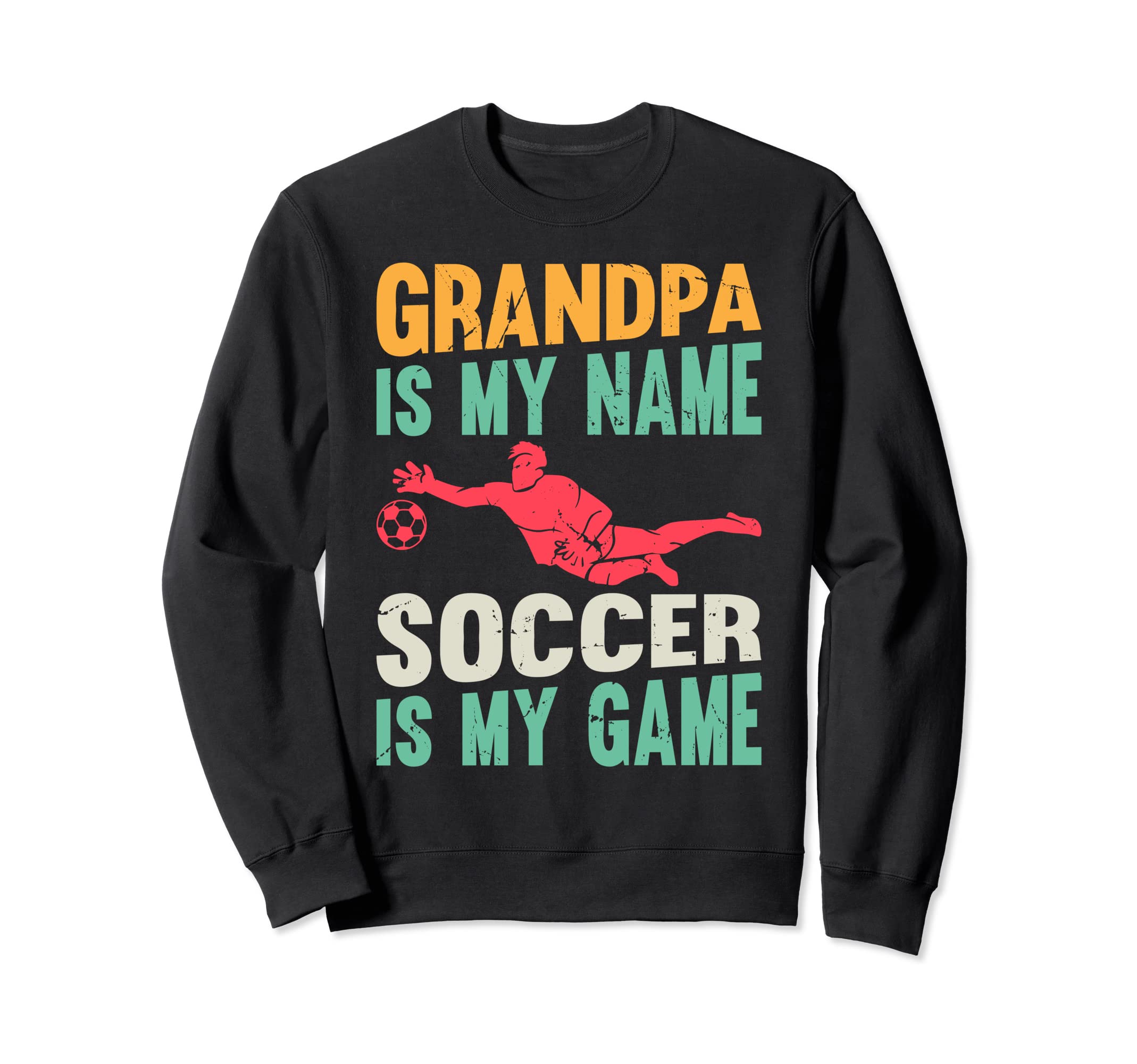 Soccer Grandpa Is My Name Soccer Is My Sweatshirt - Graphic Print Unisex - T-Shirt, Sweatshirt, Hoodie