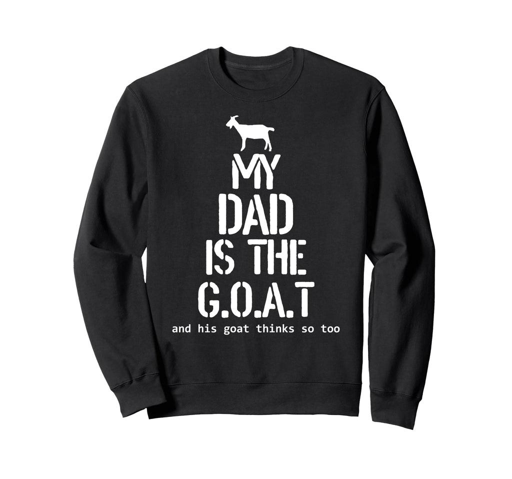 My Dad Is Goat And His Goat Thinks So Sweatshirt - Graphic Print Men Women - T-Shirt, Sweatshirt, Hoodie