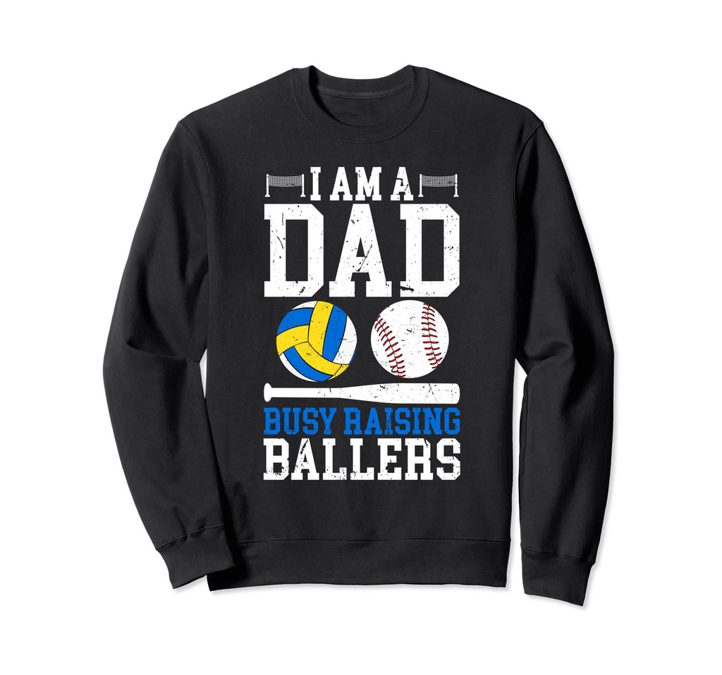 I Am Dad Busy Raising Ballers Sweatshirt - Casual Everyday Wear Unisex - T-Shirt, Sweatshirt, Hoodie