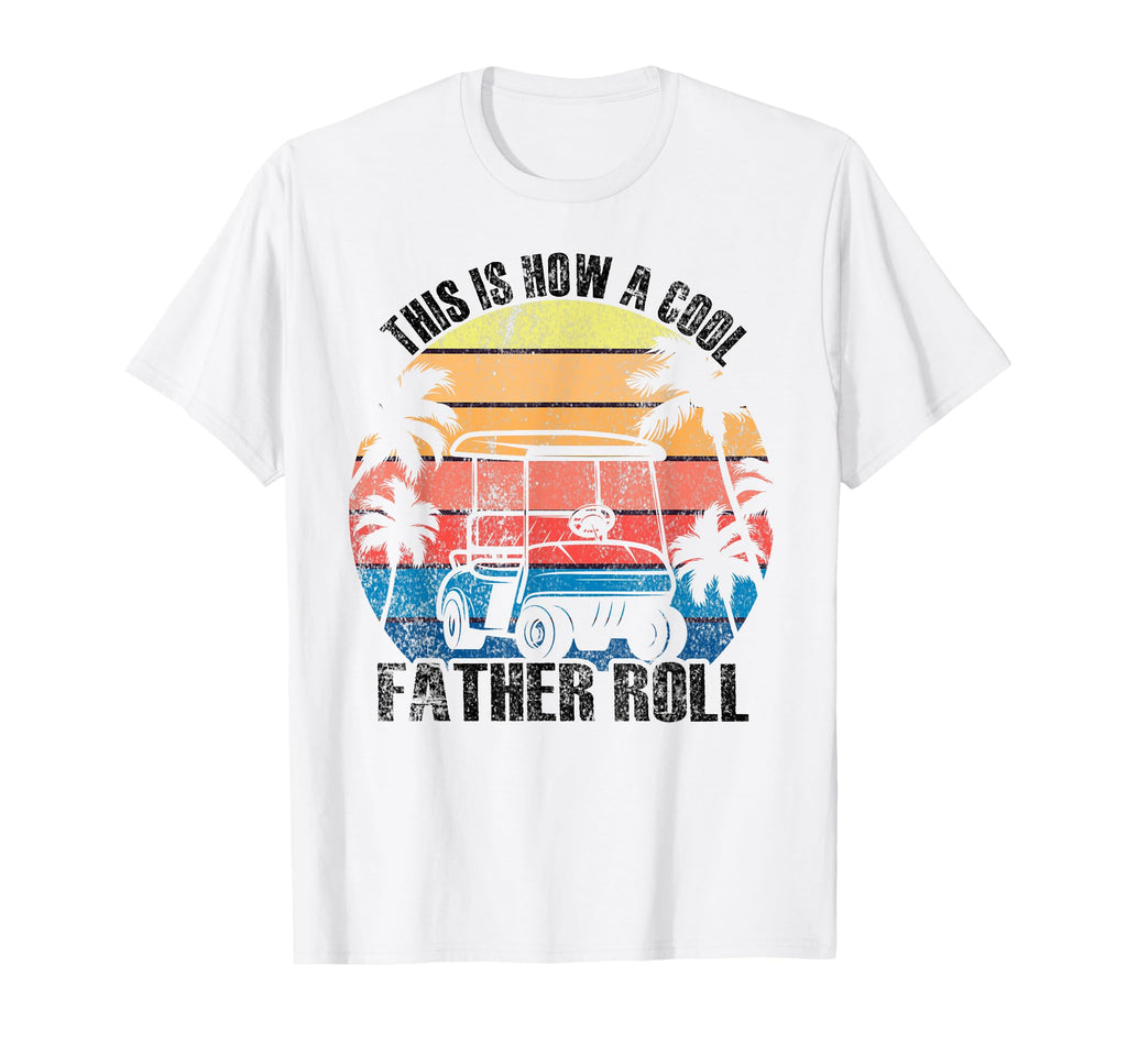This Is How Father Rolls Golf Dad Father T-Shirt - Graphic Print Unisex - T-Shirt, Sweatshirt, Hoodie