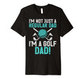Im Not Just Regular Dad Im Golf Dad T-Shirt - Unique Graphic Unisex - T-Shirt, Sweatshirt, Hoodie