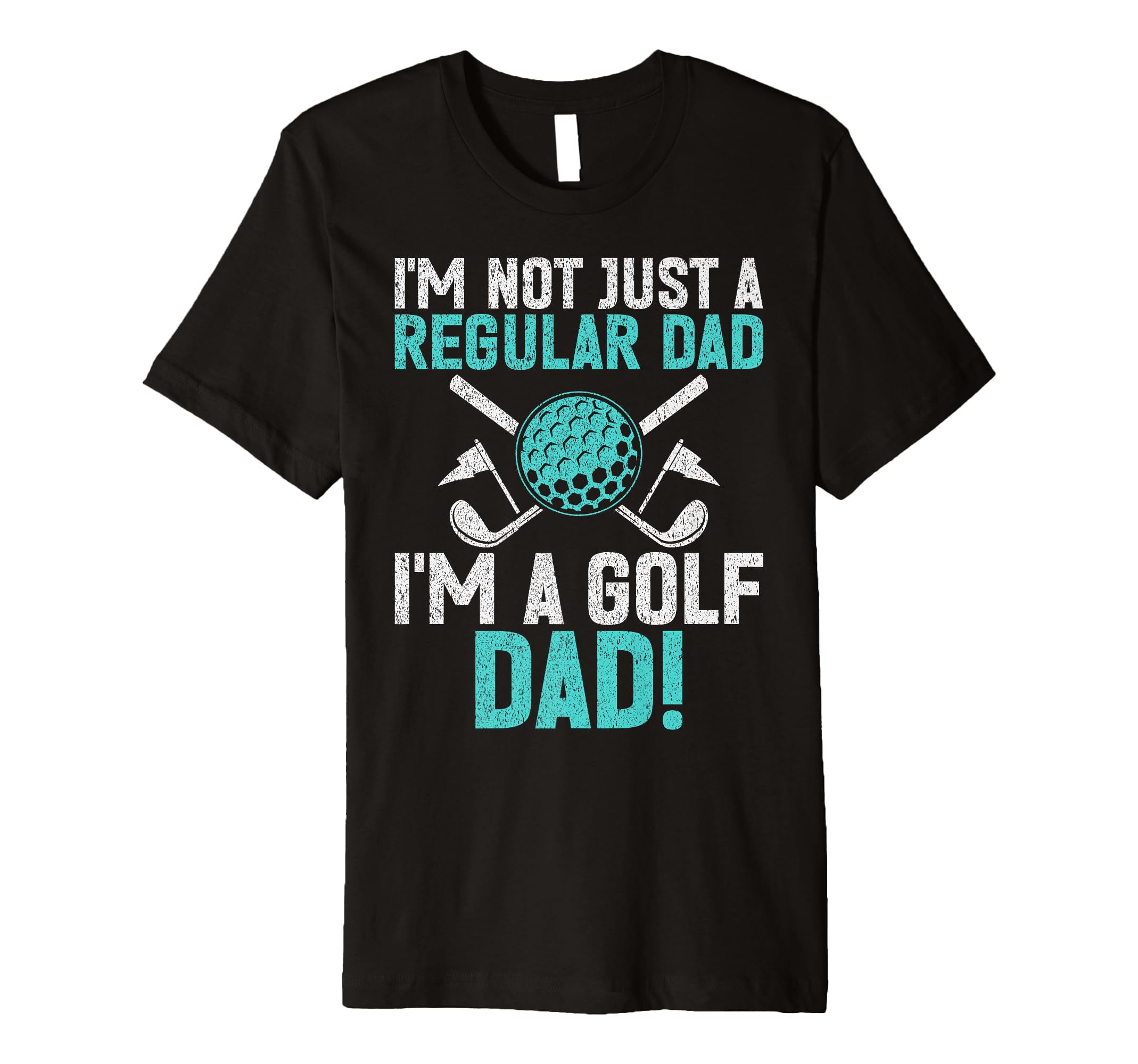 Im Not Just Regular Dad Im Golf Dad T-Shirt - Unique Graphic Unisex - T-Shirt, Sweatshirt, Hoodie