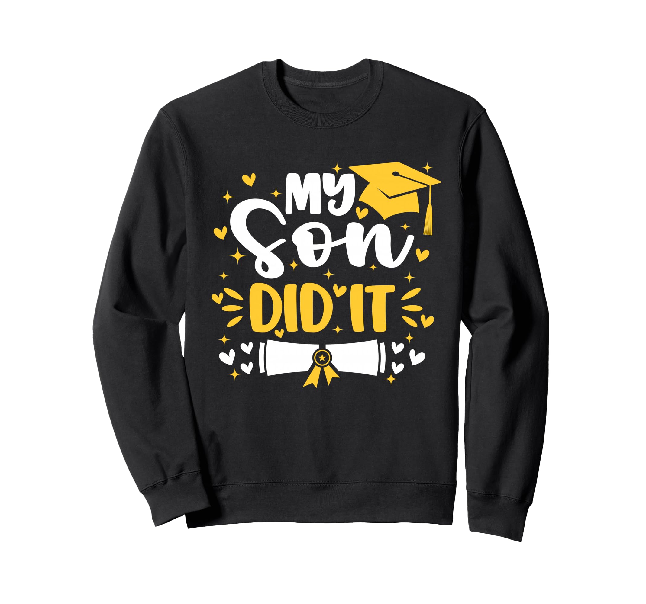 My Son Did It Graduation Proud Mom Dad Sweatshirt - Unique Graphic Unisex - T-Shirt, Sweatshirt, Hoodie