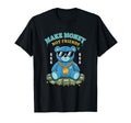 Make Money Not Friends Funny Dad Bear T-Shirt - Trendy Graphic Men Women - T-Shirt, Sweatshirt, Hoodie