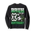 8 Year Old Bruh Its My 8Th Sweatshirt - Casual Everyday Wear for Adults - T-Shirt, Sweatshirt, Hoodie