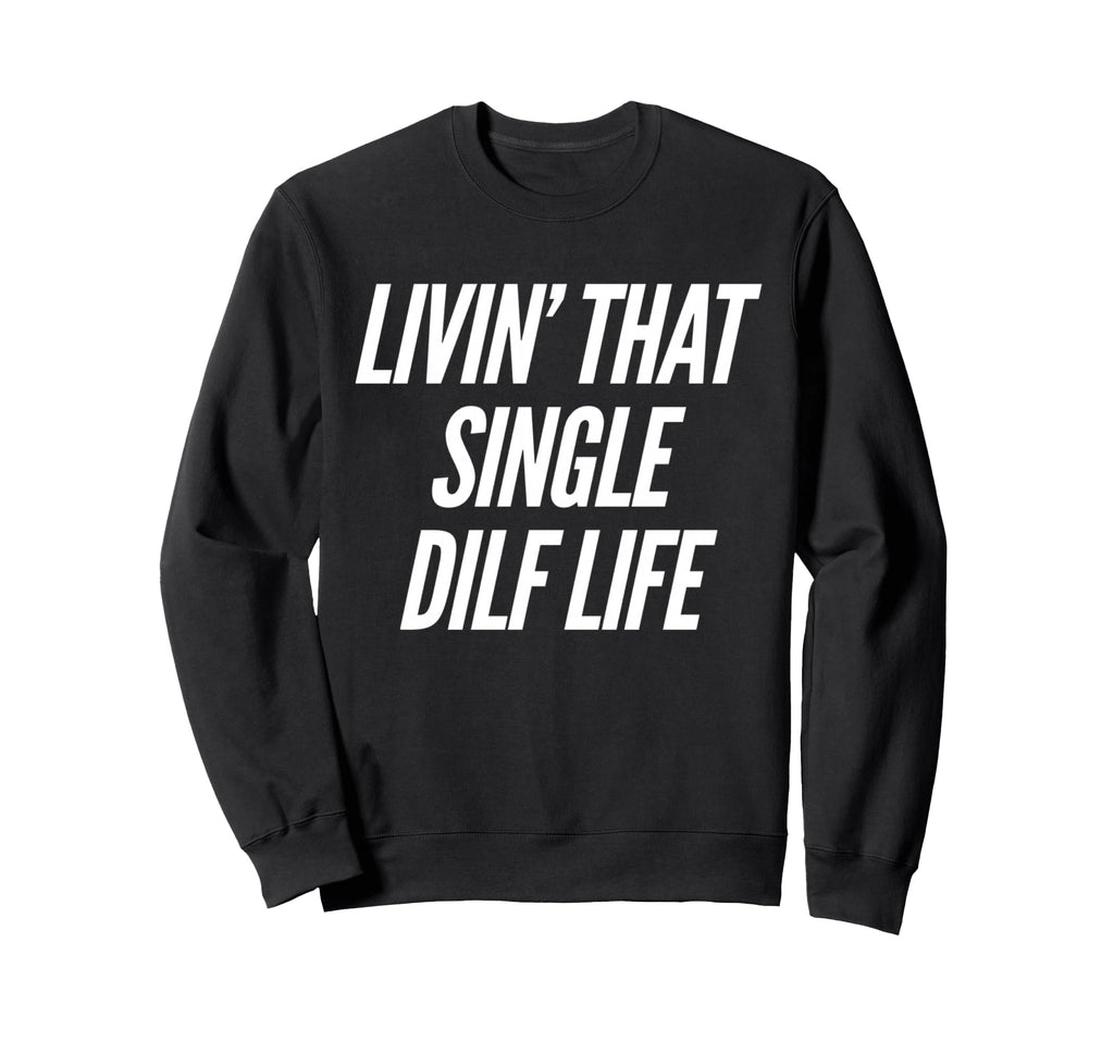 Funny Single Dad Dilf Dads Fathers Sweatshirt - Minimalist Print Unisex - T-Shirt, Sweatshirt, Hoodie