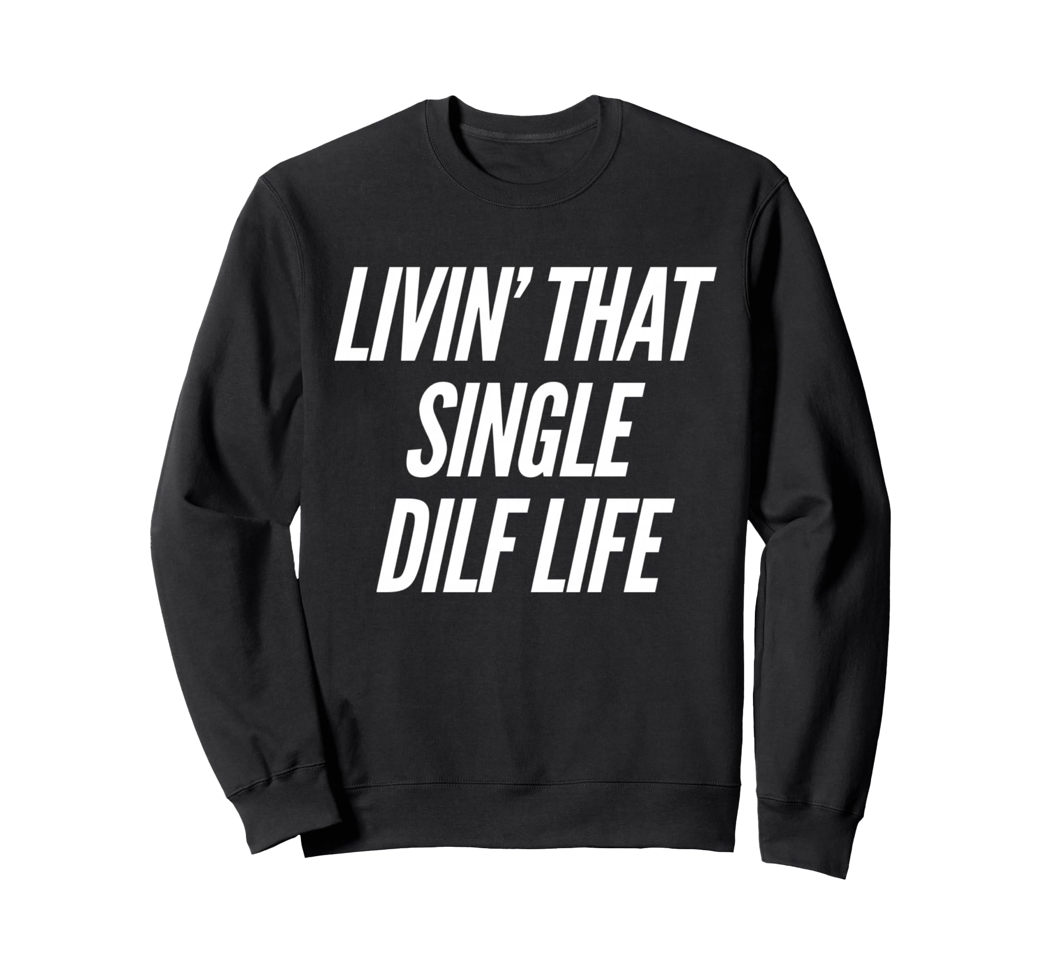Funny Single Dad Dilf Dads Fathers Sweatshirt - Minimalist Print Unisex - T-Shirt, Sweatshirt, Hoodie