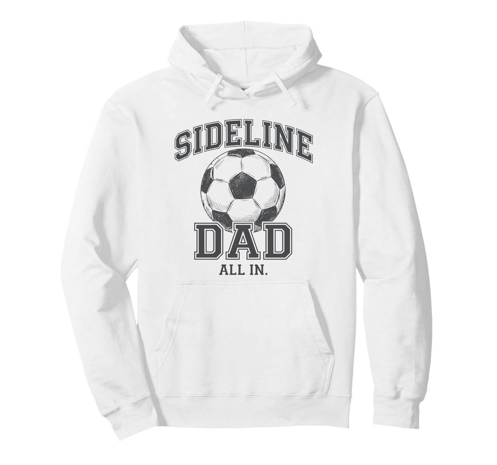 Sideline Dad Family Matching Soccer Dad Hoodie - Novelty Apparel Unisex - T-Shirt, Sweatshirt, Hoodie